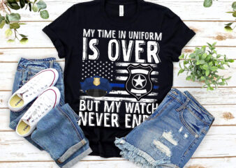 My Time In Uniform Is Over But My Watch Never Ends USA Flag NL 0303 t shirt designs for sale