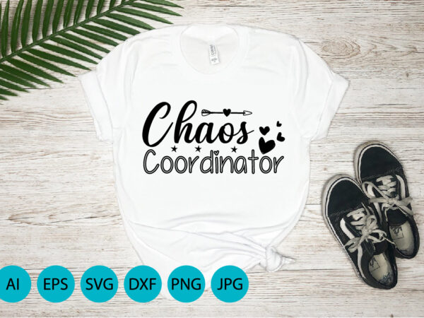 Chaos coordinator, mother’s day uk, happy mother’s day 2023, march 19, best mom day, shirt print template t shirt vector file