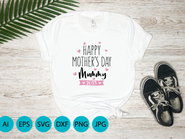 Happy mother’s day mummy 2023, mother’s day uk, happy mother’s day 2023, march 19, best mom day, shirt print template graphic t shirt
