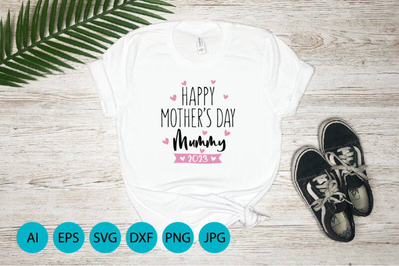 Happy Mother’s Day Mummy 2023, Mother’s Day UK, Happy Mother’s Day 2023, March 19, Best Mom Day, Shirt Print Template