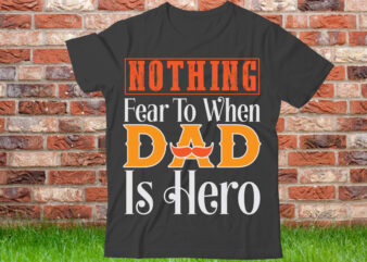 Nothing fear to when dad is hero T shirt design, World’s Best Dad Ever Shirt, Best Dad Gift, Vintage Dad T-Shirt, Father’s Day Gift, Dad Shirt, Father’s Day Shirt, Gift