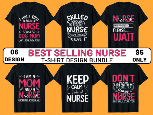 Nurse tshirt design, nurse t-shirt design bundle, best selling nursing t-shirts, nursing t-shirt designs, nurse graphic tee, best nurse shirt