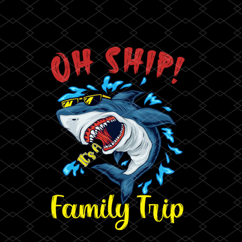 Oh Ship It_s a Family Trip Funny Shark Lovers Oh Ship Cruise NC 0103