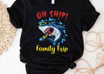 Oh Ship It_s a Family Trip Funny Shark Lovers Oh Ship Cruise NC 0103 t shirt design online