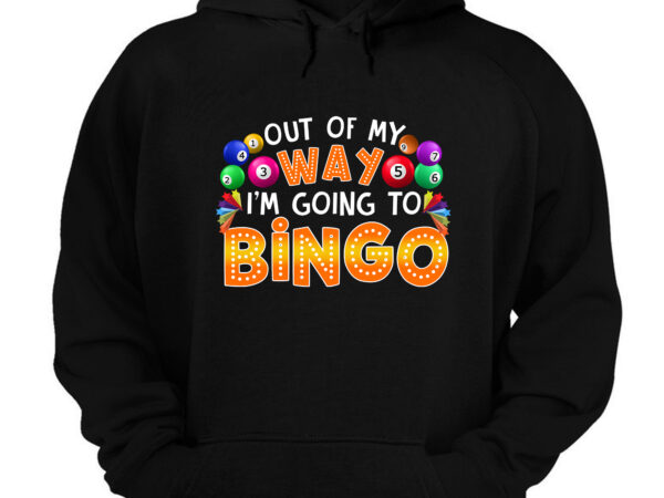 Out of my way i_m going to bingo cute bingo lovers _ players nc 1403 t shirt design online Out of my way i_m going to bingo cute bingo lovers _ players nc 1403 t shirt design online