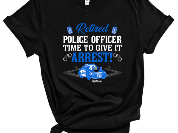 Personalized police officer mug, retired police officer time to give it arrest coffee mug, custom name police mug, funny police officer gift, mug gift for retirment, black mugs 11oz 15oz t shirt illustration