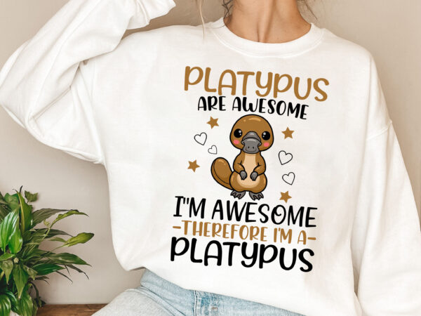 Platypus are awesome, cute platypus design,ornithorhynchus anatinus, semiaquatic mammal, ornithorhynchus shirt design png file pl