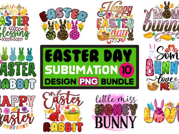 Easter day sublimation png 10 design bundle,happy easter day sublimation png, easter t-shirt design bundle ,a-z t-shirt design design bundles all easter eggs babys first easter bad bunny bad bunny