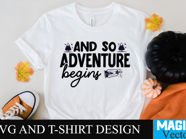 And so adventure begins svg t-shirt design,camping,free camping svg,camping svg,ttt healing camping ep3,stamping,car camping,camping car,camping life,camping gear,camping items,camping truck,camping bucket,diy camping mug,twice timetotwice healing camping,3d camping files,tent camping box,svg cuts