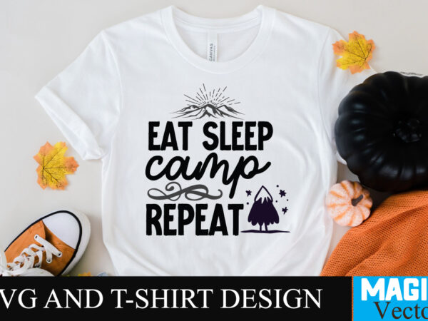 Eat sleep camp repeat svg t-shirt design,camping,free camping svg,camping svg,ttt healing camping ep3,stamping,car camping,camping car,camping life,camping gear,camping items,camping truck,camping bucket,diy camping mug,twice timetotwice healing camping,3d camping files,tent camping box,svg cuts