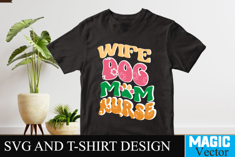 Wife Dog Mom Nurse SVG T-shirt Design, SVG Cut File,retro rerun,retro return,retro,retro flash back,retro gaming,retro robot,retro tapes,retro kifli,retro hot dog kifli,retro phant0m,retro football,retro computers,retro hero video,sky sports retro,portland retro gaming