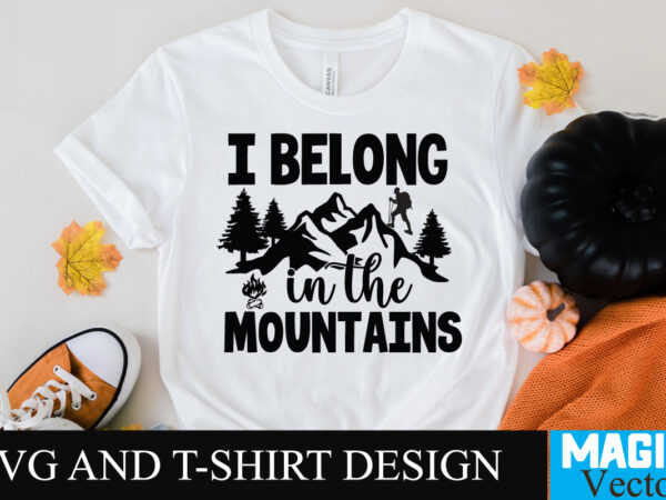 I belong in the mountains svg t-shirt design,camping,free camping svg,camping svg,ttt healing camping ep3,stamping,car camping,camping car,camping life,camping gear,camping items,camping truck,camping bucket,diy camping mug,twice timetotwice healing camping,3d camping files,tent camping box,svg