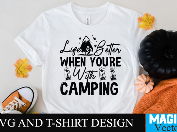 Life is better when your with camping svg t-shirt design,camping,free camping svg,camping svg,ttt healing camping ep3,stamping,car camping,camping car,camping life,camping gear,camping items,camping truck,camping bucket,diy camping mug,twice timetotwice healing camping,3d camping files,tent