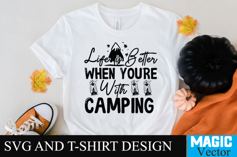 Life is Better When Your With Camping SVG T-shirt Design,camping,free camping svg,camping svg,ttt healing camping ep3,stamping,car camping,camping car,camping life,camping gear,camping items,camping truck,camping bucket,diy camping mug,twice timetotwice healing camping,3d camping files,tent