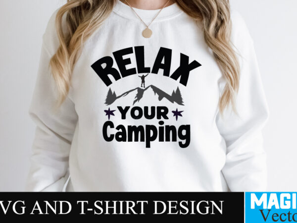 Relax your camping svg t-shirt design,camping,free camping svg,camping svg,ttt healing camping ep3,stamping,car camping,camping car,camping life,camping gear,camping items,camping truck,camping bucket,diy camping mug,twice timetotwice healing camping,3d camping files,tent camping box,svg cuts camping,camping