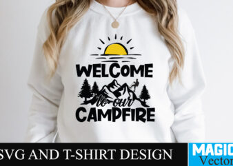 Welcome to Our Campfire SVG T-shirt Design,camping,free camping svg,camping svg,ttt healing camping ep3,stamping,car camping,camping car,camping life,camping gear,camping items,camping truck,camping bucket,diy camping mug,twice timetotwice healing camping,3d camping files,tent camping box,svg cuts