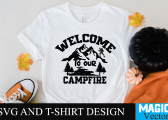 Welcome To our Campfire 1SVG T-shirt Design,camping,free camping svg,camping svg,ttt healing camping ep3,stamping,car camping,camping car,camping life,camping gear,camping items,camping truck,camping bucket,diy camping mug,twice timetotwice healing camping,3d camping files,tent camping box,svg cuts
