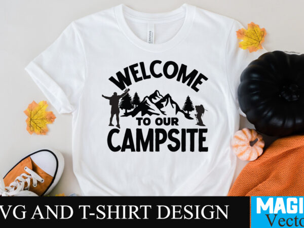 Welcome to our campsite svg t-shirt design,camping,free camping svg,camping svg,ttt healing camping ep3,stamping,car camping,camping car,camping life,camping gear,camping items,camping truck,camping bucket,diy camping mug,twice timetotwice healing camping,3d camping files,tent camping box,svg cuts