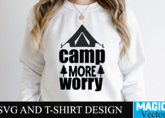 Camp More Worry SVG T-shirt Design,camping,free camping svg,camping svg,ttt healing camping ep3,stamping,car camping,camping car,camping life,camping gear,camping items,camping truck,camping bucket,diy camping mug,twice timetotwice healing camping,3d camping files,tent camping box,svg cuts camping,camping