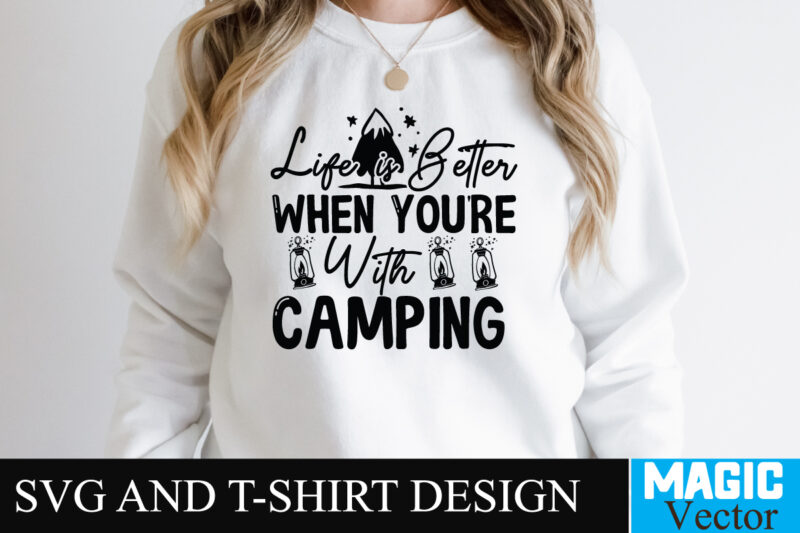 Life is Better When Your With Camping SVG T-shirt Design,camping,free camping svg,camping svg,ttt healing camping ep3,stamping,car camping,camping car,camping life,camping gear,camping items,camping truck,camping bucket,diy camping mug,twice timetotwice healing camping,3d camping files,tent