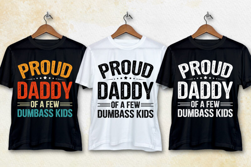 Proud Dad Papa Daddy T-Shirt Design,best dad t shirt design, super dad t shirt design, dad t shirt design ideas, best dad ever t shirt design, dad daughter t shirt