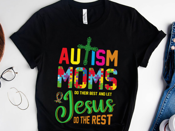 Rd autism moms jesus do the rest, autism awareness shirt, neurodiversity shirt, autistic gift, autism month shirt t shirt design online