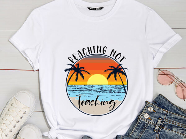 Rd beaching not teaching shirt, teacher off duty, summer vacation gift, teacher gift t shirt design online