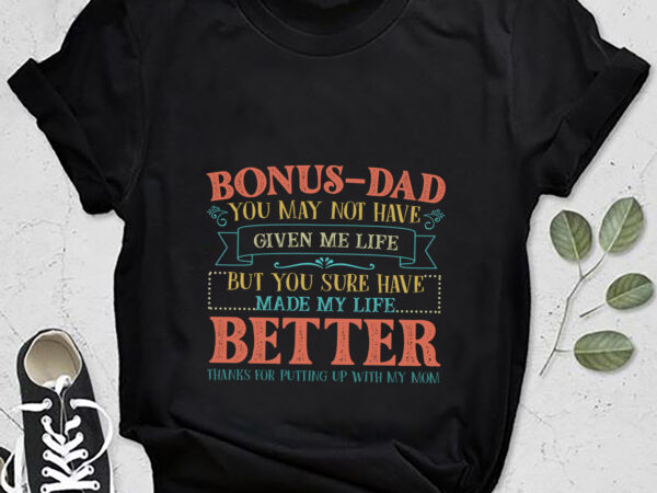Rd bonus dad shirt, father_s day, step dad, thanks for putting up with my mom t shirt design online