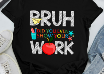 RD Bruh Did You Even Show Your Work Shirt, Math Teacher Shirt, Show Your Work Math Teacher, Gift For Math Teacher
