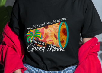 RD Cheer Mom Shirt, Cheer Mama, You is tired you is broke you is a cheer mom, Mothers Day Gift t shirt design online