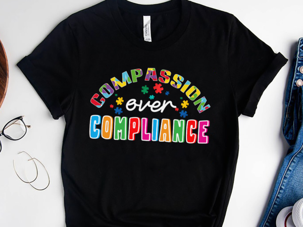 Rd compassion over compliance shirt, autism special ed teacher social worker, mom gift, neurodiversity acceptance awareness t shirt design online