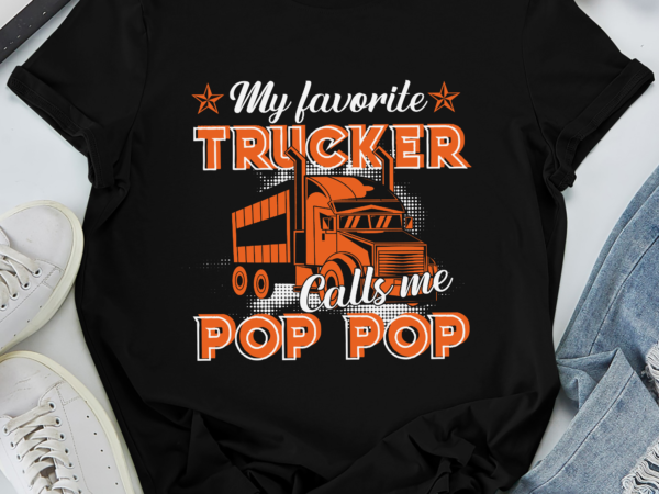 Rd dad gift, my favorite trucker calls me pop pop shirt, father_s day t-shirt, trucker shirt