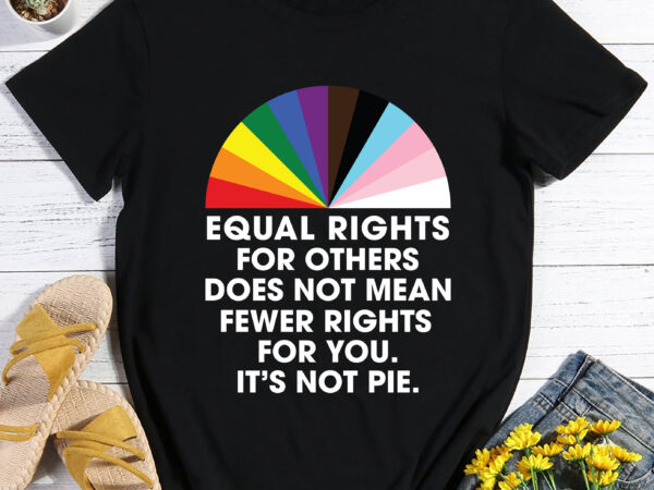 Rd equal rights for others does not mean fewer rights for you shirt, it not pie shirt, lgbt rainbow, black rainbow, transgender rainbow t shirt design online