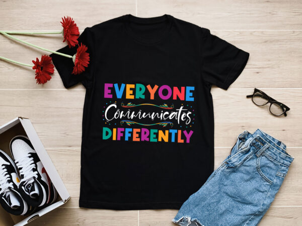 Rd-everyone-communicates-differently-shirt,-autism-special-ed-teacher-social-worker-mom-gift,-neurodiversity-acceptance-disability-therapist t shirt design online