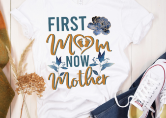 RD First Mom Now Mother Mother’s Day Flowers Shirt, Mother_s Day Gift, Mom shirt