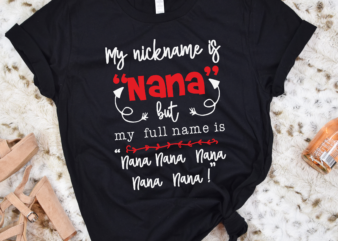 RD Grandma Shirt, Nana Shirt, My Nick Name Is Nana But Full Name Is Nana Nana Shirt, Gigi Gifts, Nana Gift, Mothers Day Shirt t shirt design online