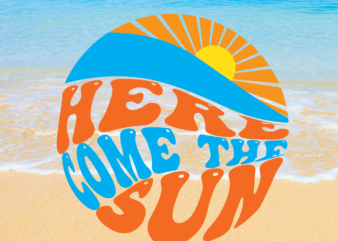 RD Here Comes the Sun SVG PNG JPG design t-shirt designs, Vacation Digital Download