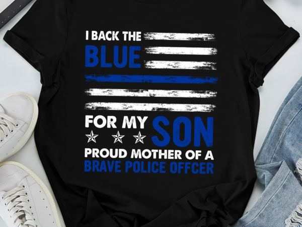 Rd i back the blue for my son proud mother of a police officer shirt t shirt design online