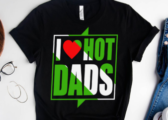 RD I Love Hot Dads shirt, Hot Dad Shirt, Father_s Day Shirt, Love Dad Shirt, Daddy Day Shirt t shirt design online