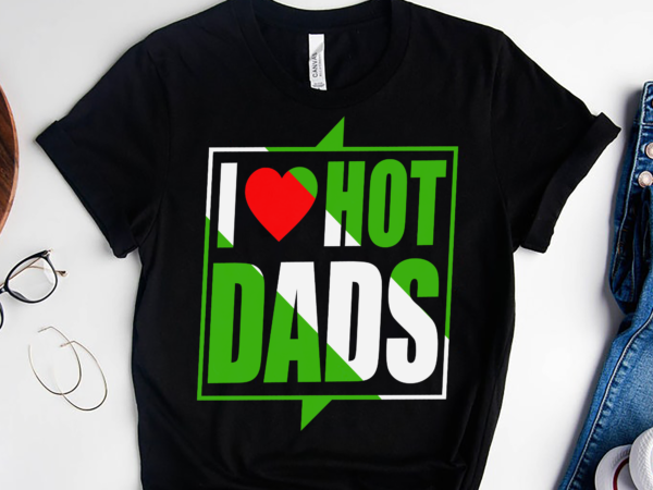 Rd i love hot dads shirt, hot dad shirt, father_s day shirt, love dad shirt, daddy day shirt t shirt design online