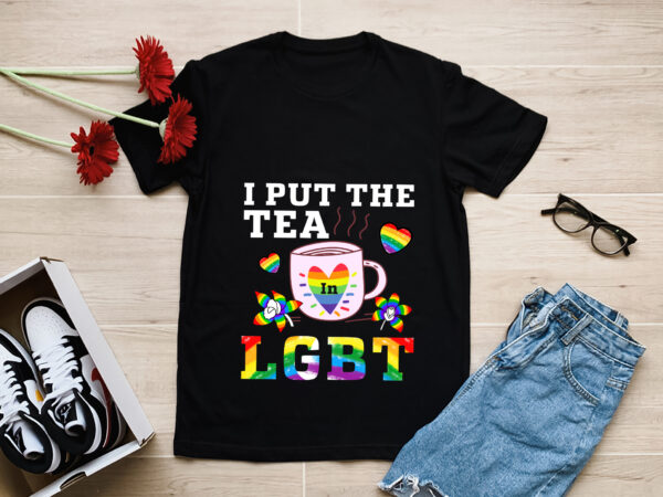 Rd i put the tea in lgbt shirt, gay pride, funny lgbt month shirt, tea lovers gift