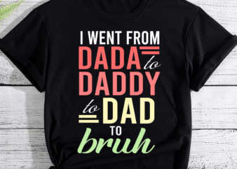 RD I Went From Dada to Daddy to Dad to Bruh Shirt, Funny Dad Shirt, Dad to Bruh Shirt, Father_s Day Shirt, Father_s Day Gift t shirt design online