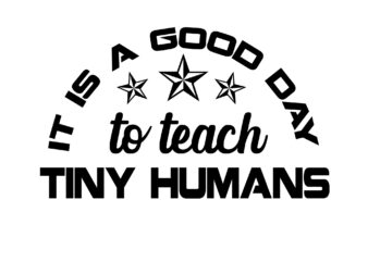 RD It Is A Good Day To Teach Tiny Humans svg, Teacher svg, Teacher life svg, Teacher Quotes shirt gift svg, png, dfx-01 t shirt design online