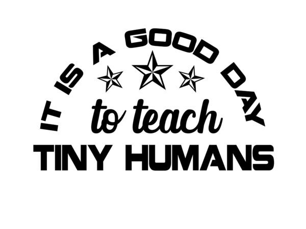 Rd it is a good day to teach tiny humans svg, teacher svg, teacher life svg, teacher quotes shirt gift svg, png, dfx-01 t shirt design online