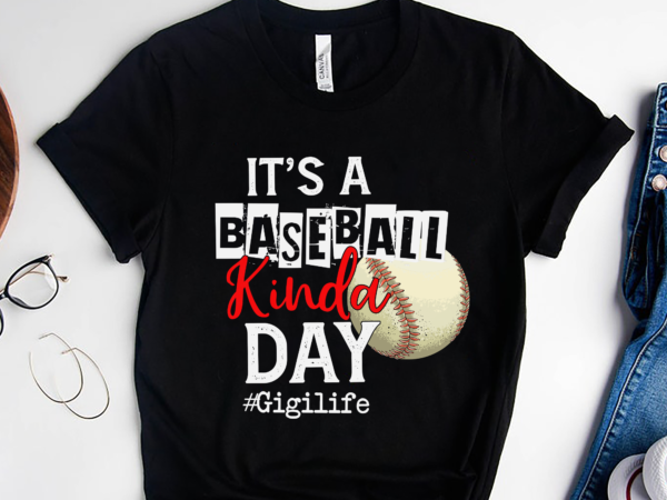 Rd its a baseball kinda day shirt, baseball shirt, gigi life t-shirt, mother_s day shirt