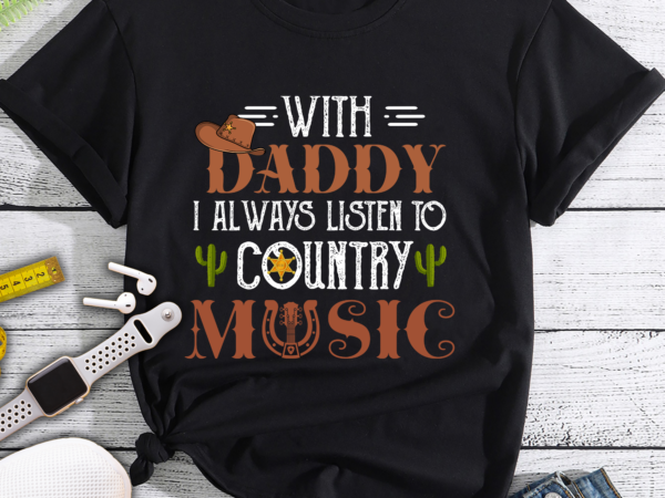 Rd kids country with daddy i always listen to country music western shirt t shirt design online