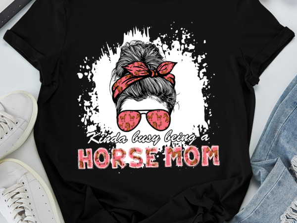 Rd kinda busy being a horse mom shirt, messy bun shirt, gift for horse lover, mother_s day gift t shirt design online