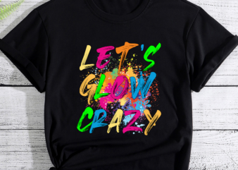 RD Let_s Glow Crazy Glow Party 80s Retro Costume Party Lover T-Shirt