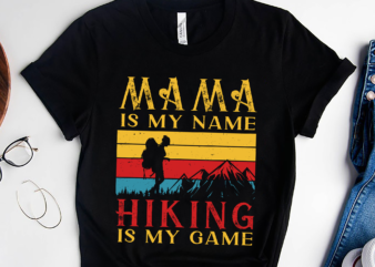 RD Mama Is My Name Hiking Is My Game Shirt, Hiking Walking Trails Tee, Mountain Mama Shirt, Mother_s Day Gift