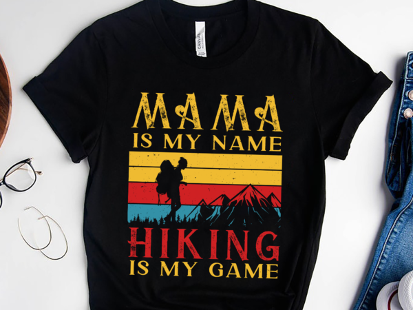 Rd mama is my name hiking is my game shirt, hiking walking trails tee, mountain mama shirt, mother_s day gift t shirt design online